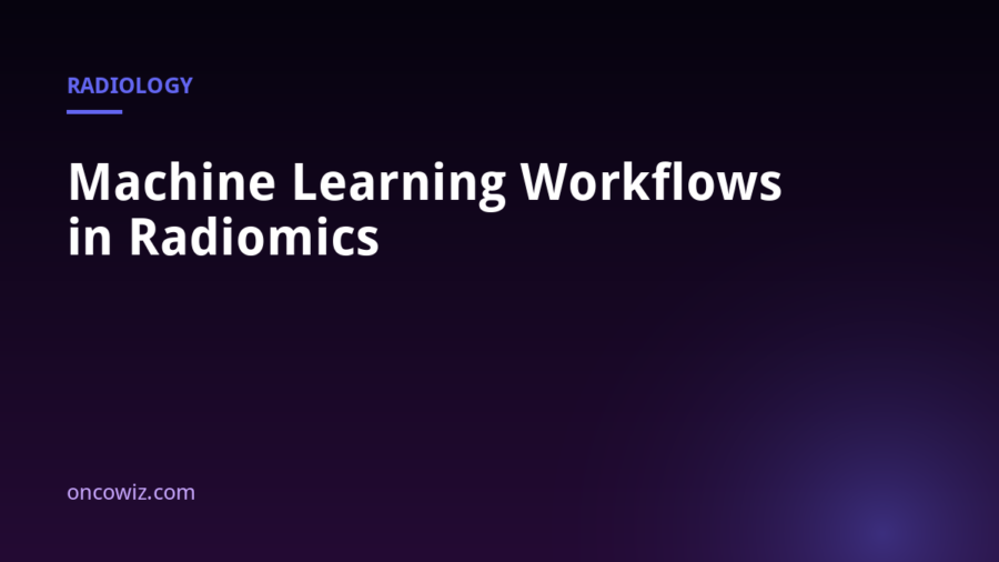 Machine Learning Workflows in Radiomics