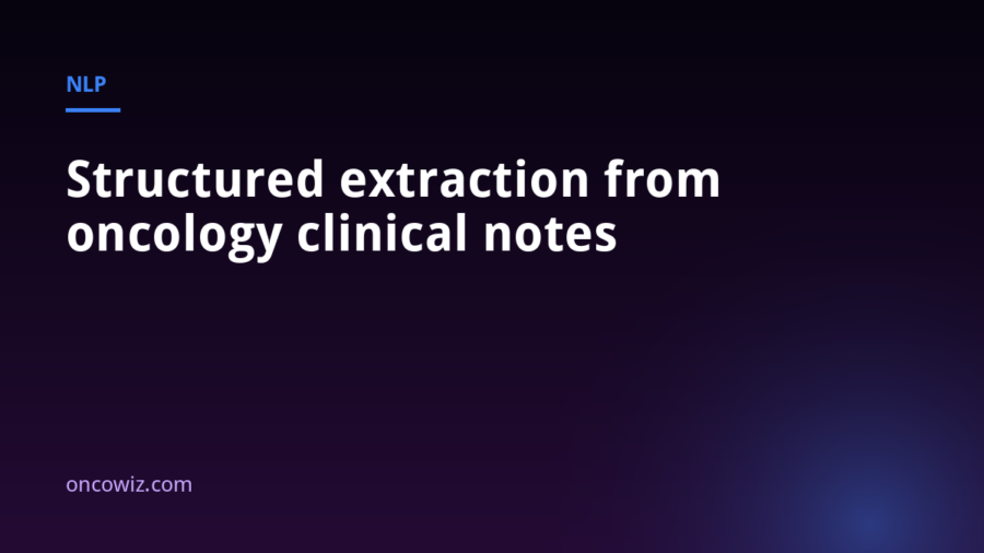 Structured extraction from oncology clinical notes